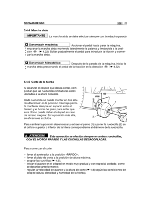 Page 19323ESNORMAS DE USO
5.4.4 Marcha atrás
La marcha atrás se debe efectuar siempre con la máquina parada
Accionar el pedal hasta parar la máquina,
engranar la marcha atrás moviendo lateralmente la palanca y llevándola a la posi-
ción «R»  (☛4.22). Soltar gradualmente el pedal para introducir la fricción y comen-
zar la marcha atrás.
Después de la parada de la máquina, iniciar la
marcha atrás presionando el pedal de la tracción en la dirección «R»  (☛4.32).
5.4.5 Corte de la hierba
Al alcanzar el césped que...