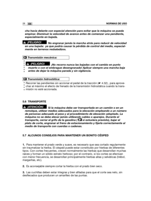 Page 19828ESNORMAS DE USO
cha hacia delante con especial atención para evitar que la máquina se pueda
empinar. Disminuir la velocidad de avance antes de comenzar una pendiente,
especialmente en bajada.
No engranar jamás la marcha atrás para reducir de velocidad
en una bajada:  ya que podría causar la pérdida de control del medio, especial-
mente en terrenos resbaladizos.
¡No recorra nunca las bajadas con el cambio en punto
muerto o con el embrague desengranado! Aplicar siempre una marcha baja
antes de dejar la...