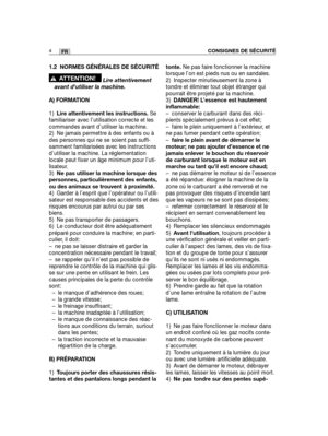 Page 481.2 NORMES GÉNÉRALES DE SÉCURITÉ
Lire attentivement
avant dutiliser la machine.
A) FORMATION
1)Lire attentivement les instructions. Se
familiariser avec l’utilisation correcte et les
commandes avant d’utiliser la machine.
2) Ne jamais permettre à des enfants ou à
des personnes qui ne se soient pas suffi-
samment familiarisées avec les instructions
d’utiliser la machine. La réglementation
locale peut fixer un âge minimum pour l’uti-
lisateur.
3)Ne pas utiliser la machine lorsque des
personnes,...