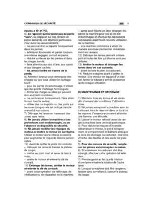 Page 49rieures à 10° (17%).
5)Se rappeler qu’il n’existe pas de pente
“sûre”. Se déplacer sur des terrains en
pente demande une attention particulière.
Pour éviter les renversements: 
– ne pas s’arrêter ou repartir brusquement
dans les pentes;
– embrayer doucement et garder toujours
une vitesse engagée, surtout en pente;
– réduire la vitesse sur les pentes et dans
les virages serrés;
– faire attention aux dos d’âne, aux cassis
et aux dangers cachés;
–ne jamais tondre en travers de la
pente;
6) Attention lorsque...