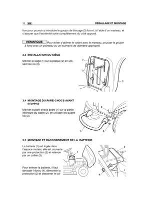 Page 54tion pour pouvoir y introduire le goujon de blocage (3) fourni, à laide dun marteau, et
s’assurer que l’extrémité sorte complètement du côté opposé.
Pour éviter dabîmer le volant avec le marteau, pousser le goujon
à fond avec un pointeau ou un tournevis de diamètre approprié.
3.3 INSTALLATION DU SIÈGE
Monter le siège (1) sur la plaque (2) en utili-
sant les vis (3).
3.4 MONTAGE DU PARE-CHOCS AVANT
(si prévu)
Monter le pare-chocs avant (1) sur la partie
inférieure du cadre (2), en utilisant les quatre
vis...