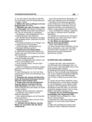 Page 73) Vor dem Starten des Motors alle Mes-ser ausschalten und die Gangschaltung in“Leerlauf” stellen.4)Mähen Sie nicht an Hängen mit einerNeigung über 10° (17%).5)Beachten Sie, dass es keinen “siche-ren” Hang gibt.Das Fahren auf Rasen anHängen erfordert besondere Aufmerksam-keit. Um ein Umstürzen zu vermeiden: – bei Bergauf- oder Bergabfahrten nichtruckartig anhalten oder anfahren;– den Antrieb sanft einkuppeln und Gangstets eingelegt lassen, besonders bei Ber-gabfahrten;– die Geschwindigkeit ist an Hängen...