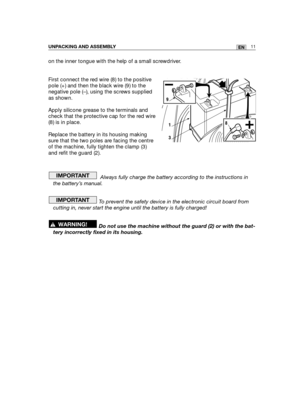 Page 97on the inner tongue with the help of a small screwdriver.
First connect the red wire (8) to the positive
pole (+) and then the black wire (9) to the
negative pole (–), using the screws supplied
as shown. 
Apply silicone grease to the terminals and
check that the protective cap for the red wire
(8) is in place.  
Replace the battery in its housing making
sure that the two poles are facing the centre
of the machine, fully tighten the clamp (3)
and refit the guard (2).
Always fully charge the battery...