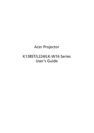 Page 1Acer Projector
K138ST/L224/LK-W16 Series
Users Guide 