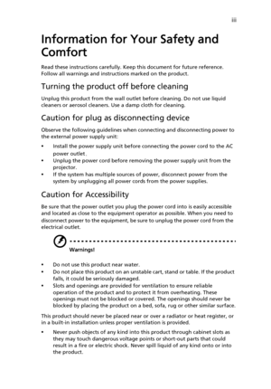 Page 3iii
Information for Your Safety and 
Comfort
Read these instructions carefully. Keep this document for future reference. 
Follow all warnings and instructions marked on the product.
Turning the product off before cleaning
Unplug this product from the wall outlet before cleaning. Do not use liquid 
cleaners or aerosol cleaners. Use a damp cloth for cleaning.
Caution for plug as disconnecting device
Observe the following guidelines when connecting and disconnecting power to 
the external power supply...