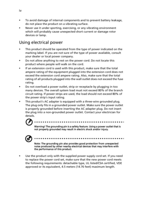 Page 4iv
•
To avoid damage of internal components and to prevent battery leakage, 
do not place the product on a vibrating surface.
•Never use it under sporting, exercising, or any vibrating environment 
which will probably cause unexpected short current or damage rotor 
devices or lamp.
Using electrical power
•This product should be operated from the type of power indicated on the 
marking label. If you are not sure of the type of power available, consult 
your dealer or local power company.
•Do not allow...