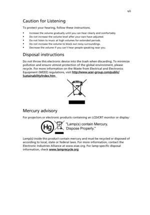 Page 7vii
Caution for Listening
To protect your hearing, follow these instructions.
•Increase the volume gradually until you can hear clearly and comfortably.•Do not increase the volume level after your ears have adjusted.
•Do not listen to music at high volumes for extended periods.
•Do not increase the volume to block out noisy surroundings.•Decrease the volume if you cant hear people speaking near you.
Disposal instructions
Do not throw this electronic device into the trash when discarding. To minimize...