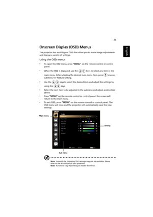 Page 3525
EnglishOnscreen Display (OSD) Menus
The projector has multilingual OSD that allow you to make image adjustments 
and change a variety of settings.
Using the OSD menus
•To open the OSD menu, press MENU on the remote control or control 
panel.
•When the OSD is displayed, use the   keys to select any item in the 
main menu. After selecting the desired main menu item, press   to enter 
submenu for feature setting.
•Use the   keys to select the desired item and adjust the settings by 
using the   keys....