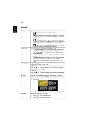 Page 3828
English
Image
Projection
• Front-Desktop: The factory default setting.
• Rear-Desktop: When you select this function, the projector 
reverses the image so you can project from behind a translucent 
screen.
• Rear-Ceiling: When you select this function, the projector 
reverses and inverts the image at same time. You can project from 
behind a translucent screen with ceiling mounted projection.
• Front-Ceiling: When you select this function, the projector 
inverts the image for ceiling-mounted...