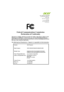 Page 71 
 
 Acer America Corporation 333 West San Carlos St., 
  Suite 1500 
  San Jose, CA 95110 
   U. S. A. 
 Tel: 254-298-4000 
  Fax: 254-298-4147 
  www.acer.com  
 
 
Federal Communications Commission  Declaration of Conformity 
 This device complies with Part 15 of the FCC Rules. Operation is subject to the 
following two conditions: (1) this device may not cause harmful interference, 
and (2) this device must accept any interference received, including interference 
that may cause undesired operation....
