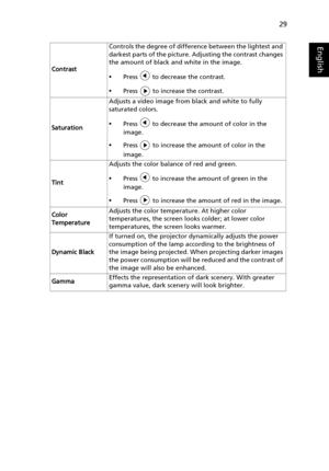Page 3929
English
ContrastControls the degree of difference between the lightest and 
darkest parts of the picture. Adjusting the contrast changes 
the amount of black and white in the image.•Press   to decrease the contrast.
•Press   to increase the contrast.
SaturationAdjusts a video image from black and white to fully 
saturated colors.
•Press   to decrease the amount of color in the 
image.
•Press   to increase the amount of color in the 
image.
TintAdjusts the color balance of red and green.
•Press   to...