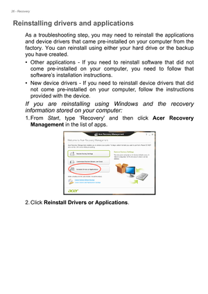 Page 2626 - Recovery
Reinstalling drivers and applications
As a troubleshooting step, you may need to reinstall the applications 
and device drivers that came pre-installed on your computer from the 
factory. You can reinstall using either your hard drive or the backup 
you have created.
• Other applications - If you need to reinstall software that did not 
come pre-installed on your computer, you need to follow that 
software’s installation instructions. 
• New device drivers - If you need to reinstall device...