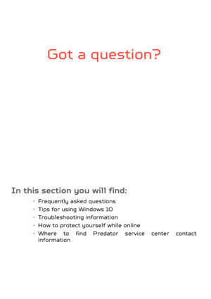 Page 61Got a question?
In this section you will find:
• Frequently asked questions
• Tips for using Windows 10
• Troubleshooting information
• How to protect yourself while online
• Where to find Predator service center contact information 