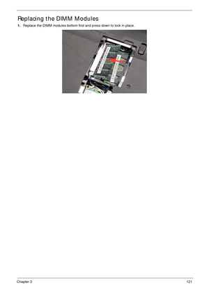 Page 131Chapter 3121
Replacing the DIMM Modules
1.Replace the DIMM modules bottom first and press down to lock in place. 