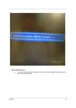 Page 69Chapter 261
Remove BIOS Password:
TIf you key in wrong Supervisor Password for three time, “System Disabled” would display on the 
screen. See the image below. 