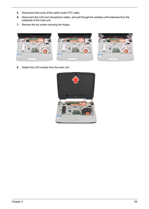 Page 65Chapter 359
5.Disconnect both ends of the switch board FFC cable.
6.Disconnect the LCD and microphone cables, and pull through the wireless LAN antennae from the 
underside of the main unit.
7.Remove the six screws securing the hinges.
8.Detach the LCD module from the main unit. 