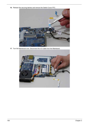 Page 118108Chapter 3
16.Release the securing latches and remove the Switch Cover FFC.
17.Turn the Mainboard over. Disconnect the I/O Cable from the Mainboard. 