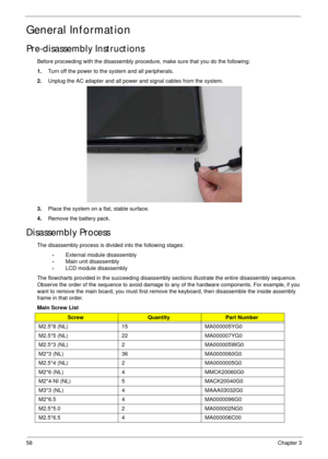 Page 6858Chapter 3
General Information
Pre-disassembly Instructions
Before proceeding with the disassembly procedure, make sure that you do the following:
1.Turn off the power to the system and all peripherals.
2.Unplug the AC adapter and all power and signal cables from the system. 
3.Place the system on a flat, stable surface. 
4.Remove the battery pack.
Disassembly Process
The disassembly process is divided into the following stages:
•External module disassembly
•Main unit disassembly
•LCD module...