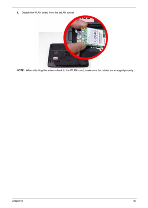 Page 77Chapter 367
5.Detach the WLAN board from the WLAN socket. 
NOTE:  When attaching the antenna back to the WLAN board, make sure the cables are arranged properly.  