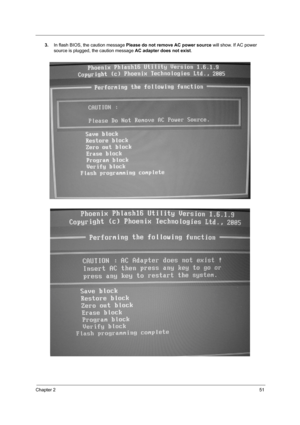 Page 60
Chapter 251
3.In flash BIOS, the caution message  Please do not remove AC power source  will show. If AC power 
source is plugged, the caution message  AC adapter does not exist. 