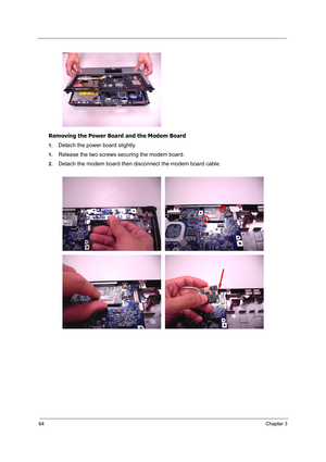 Page 73
64Chapter 3
Removing the Power Board and the Modem Board
1.Detach the power board slightly.
1.Release the two screws securing the modem board.
2.Detach the modem board then disconnect the modem board cable. 