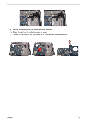 Page 77Chapter 380
9.Remove the screw fastening the main board to the lower case.
10.Detach the main board from the lower case as shown.
11 .Turn the main board over, then remove the DC-in connector from the board as shown. 