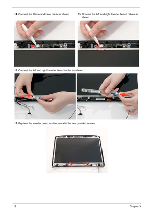 Page 12211 2Chapter 3
14.Connect the Camera Module cable as shown. 15. Connect the left and right Inverter board cables as 
shown.
16.Connect the left and right Inverter board cables as shown.
17.Replace the inverter board and secure with the two provided screws. 