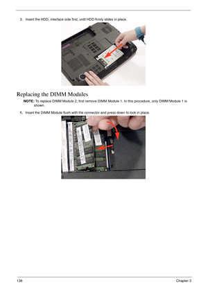 Page 148138Chapter 3
Replacing the DIMM Modules
NOTE: To replace DIMM Module 2, first remove DIMM Module 1. In this procedure, only DIMM Module 1 is 
shown.  3. Insert the HDD, interface side first, until HDD firmly slides in place.
1.Insert the DIMM Module flush with the connector and press down to lock in place. 