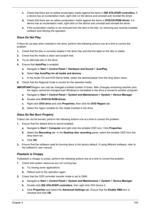 Page 163Chapter 4153
c.Check that there are no yellow exclamation marks against the items in l D E  ATA / ATA P I  c o n t r o l l e r s. If 
a device has an exclamation mark, right-click on the device and uninstall and reinstall the driver.
d.Check that there are no yellow exclamation marks against the items in DVD/CD-ROM drives. If a 
device has an exclamation mark, right-click on the device and uninstall and reinstall the driver.
e.If the exclamation marker is not removed from the item in the lists, try...