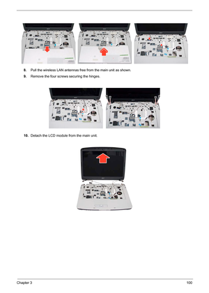 Page 67Chapter 3100
 
8.Pull the wireless LAN antennas free from the main unit as shown.
9.Remove the four screws securing the hinges.
10.Detach the LCD module from the main unit. 