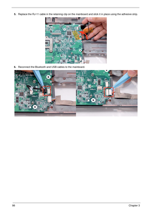 Page 10898Chapter 3
5.Replace the RJ-11 cable in the retaining clip on the mainboard and stick it in place using the adhesive strip.
6.Reconnect the Bluetooth and USB cables to the mainboard. 