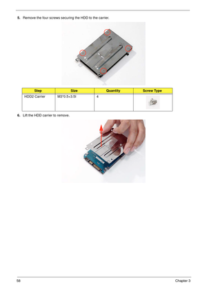 Page 6858Chapter 3
5.Remove the four screws securing the HDD to the carrier.
6.Lift the HDD carrier to remove.
StepSizeQuantityScrew Type
HDD2 Carrier M3*0.5+3.5I 4 