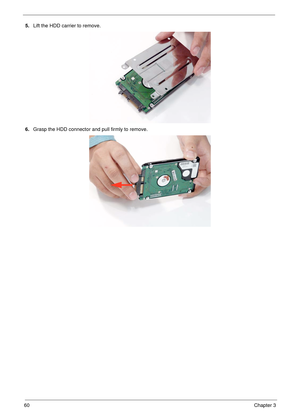 Page 7060Chapter 3
5.Lift the HDD carrier to remove.
6.Grasp the HDD connector and pull firmly to remove. 