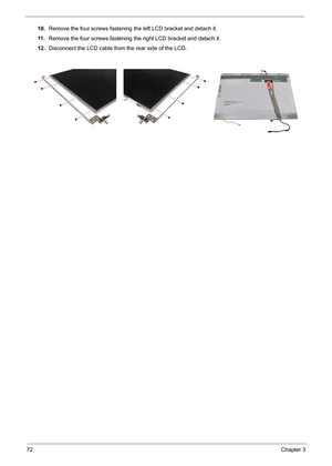 Page 8672Chapter 3
10.Remove the four screws fastening the left LCD bracket and detach it.
11 .Remove the four screws fastening the right LCD bracket and detach it.
12.Disconnect the LCD cable from the rear side of the LCD. 