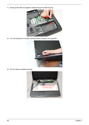 Page 7868Chapter 3
7.Gently pull the MIC and Speaker cables through the HDD housing.
8.Turn the computer on its side, and feed cables through to the upperside.
9.Pull the cables completely through.
Remove Keyboard 
from this image. 