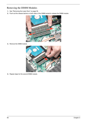 Page 7666Chapter 3
Removing the DIMM Modules
1.See “Removing the Lower Door” on page 59.
2.Push out the release latches on both sides of the DIMM socket to release the DIMM module. 
3.Remove the DIMM module. 
4.Repeat steps for the second DIMM module. 