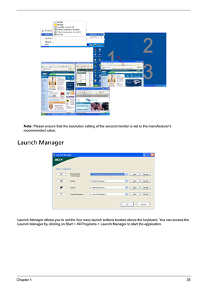 Page 45Chapter 135
Note: Please ensure that the resolution setting of the second monitor is set to the manufacturers 
recommended value.
Launch Manager
Launch Manager allows you to set the four easy-launch buttons located above the keyboard. You can access the 
Launch Manager by clicking on Start > All Programs > Launch Manager to start the application.
Note:
"Easy-launch buttons" on page 24
Start All Programs
Launch ManagerNote:
"Easy-launch buttons" on page 24
Start All Programs
Launch Manager 