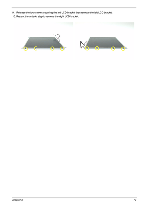 Page 80Chapter 370
9. Release the four screws securing the left LCD bracket then remove the left LCD bracket.
10. Repeat the anterior step to remove the right LCD bracket. 