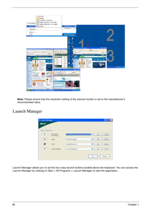 Page 3838Chapter 1
Note: Please ensure that the resolution setting of the second monitor is set to the manufacturers 
recommended value.
Launch Manager
Launch Manager allows you to set the four easy-launch buttons located above the keyboard. You can access the 
Launch Manager by clicking on Start > All Programs > Launch Manager to start the application. 