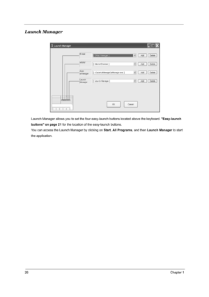 Page 3326Chapter 1
Launch Manager
Launch Manager allows you to set the four easy-launch buttons located above the keyboard. Easy-launch
buttons on page 21 for the location of the easy-launch buttons.
You can access the Launch Manager by clicking on Start, All Programs, and then Launch Manager to start
the application.
Note:
"Easy-launch buttons" on page 10
Start All Programs
Launch Manager 