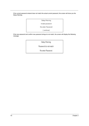 Page 5243Chapter 2
If the current password entered does not match the actual current password, the screen will show you the 
Setup Warning.
If the new password and confirm new password strings do not match, the screen will display the following 
message. 