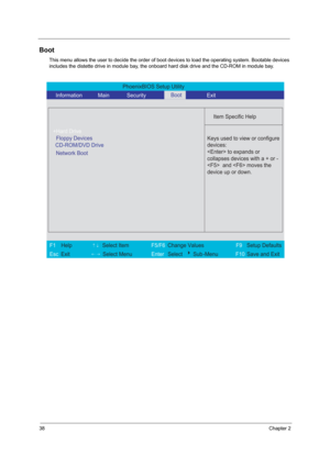 Page 4438Chapter 2
Boot
This menu allows the user to decide the order of boot devices to load the operating system. Bootable devices 
includes the distette drive in module bay, the onboard hard disk drive and the CD-ROM in module bay.
PhoenixBIOS Setup Utility 
    Information       Main       Security        Exit 
 
  
Item Specific Help 
+Hard Drive  
CD-ROM/DVD Drive    
 
 Keys used to view or configure
devices: 
 to expands or
collapses devices with a + or -
  and  moves the
device up or down.
 
F1  Help...