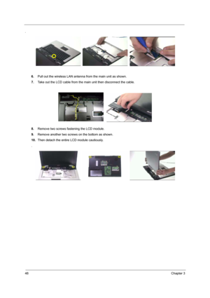 Page 5448Chapter 3
.
6.Pull out the wireless LAN antenna from the main unit as shown.
7.Take out the LCD cable from the main unit then disconnect the cable.
8.Remove two screws fastening the LCD module.
9.Remove another two screws on the bottom as shown.
10.Then detach the entire LCD module cautiously.
. 