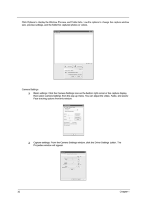 Page 4032Chapter 1
Click Options to display the Window, Preview, and Folder tabs. Use the options to change the capture window 
size, preview settings, and the folder for captured photos or videos.
Camera Settings
TBasic settings: Click the Camera Settings icon on the bottom right corner of the capture display, 
then select Camera Settings from the pop-up menu. You can adjust the Video, Audio, and Zoom/
Face tracking options from this window.
TCapture settings: From the Camera Settings window, click the Driver...