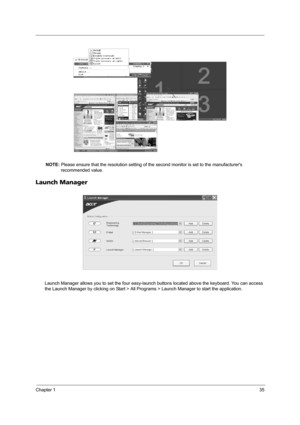 Page 43Chapter 135
NOTE: Please ensure that the resolution setting of the second monitor is set to the manufacturers 
recommended value.
Launch Manager
Launch Manager allows you to set the four easy-launch buttons located above the keyboard. You can access 
the Launch Manager by clicking on Start > All Programs > Launch Manager to start the application.
Note:
Easy-launch buttons on page 24
Start All Programs
Launch ManagerNote:
Easy-launch buttons on page 24
Start All Programs
Launch Manager 