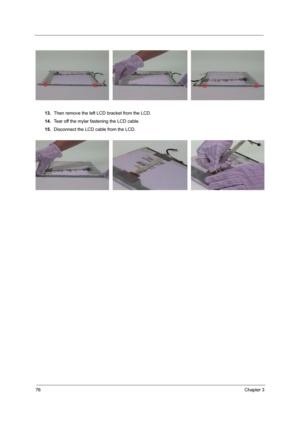 Page 8476Chapter 3
13.Then remove the left LCD bracket from the LCD.
14.Tear off the mylar fastening the LCD cable.
15.Disconnect the LCD cable from the LCD. 