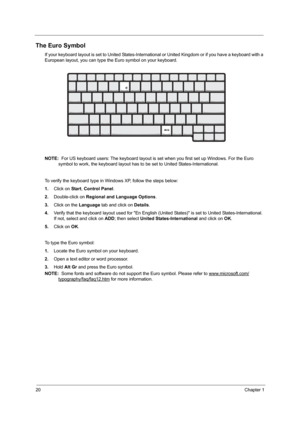 Page 2620Chapter 1
The Euro Symbol
If your keyboard layout is set to United States-International or United Kingdom or if you have a keyboard with a 
European layout, you can type the Euro symbol on your keyboard.
NOTE:  For US keyboard users: The keyboard layout is set when you first set up Windows. For the Euro 
symbol to work, the keyboard layout has to be set to United States-International. 
To verify the keyboard type in Windows XP, follow the steps below:
1.Click on Start, Control Panel.
2.Double-click on...