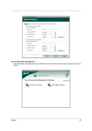 Page 32Chapter 127
Acer ePresentation Management
Acer ePresentation Management lets you select from two of the most common projector resolutions: XGA and 
SVGA. 