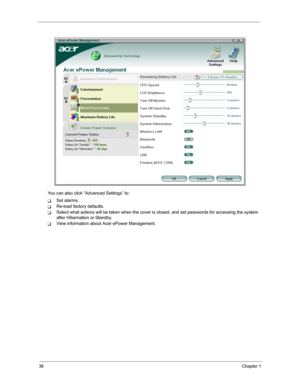 Page 4336Chapter 1
You can also click “Advanced Settings” to:
TSet alarms.
TRe-load factory defaults.
TSelect what actions will be taken when the cover is closed, and set passwords for accessing the system 
after Hibernation or Standby.
TView information about Acer ePower Management. 