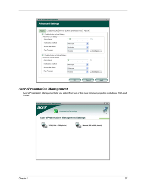 Page 44Chapter 137
Acer ePresentation Management
Acer ePresentation Management lets you select from two of the most common projector resolutions: XGA and 
SVGA. 